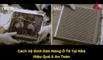 Cách Vệ Sinh Dàn Nóng Ô Tô Tại Nhà Hiệu Quả & An Toàn