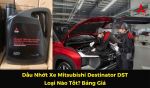 Dầu Nhớt Xe Mitsubishi Destinator Loại Nào Tốt? Bảng Giá