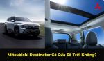 Mitsubishi Destinator Có Cửa Sổ Trời Không?