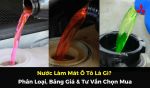 Nước Làm Mát Ô Tô Là Gì? Phân Loại, Bảng Giá & Tư Vấn Chọn Mua