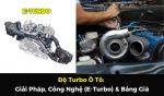 Độ Turbo Ô Tô: Giải Pháp, Công Nghệ (E-Turbo) & Bảng Giá