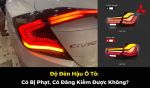 Độ Đèn Hậu Ô Tô: Có Bị Phạt, Có Đăng Kiểm Được Không?