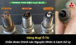 Hỏng Bugi Ô Tô: Hướng Dẫn Chẩn Đoán Chính Xác Nguyên Nhân (Bị Ướt, Muội Than...) Và Cách Xử Lý