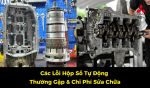 Các Lỗi Hộp Số Tự Động Thường Gặp và Chi Phí Sửa Chữa