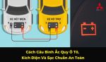 Cách Câu Bình Ắc Quy Ô Tô, Kích Điện Và Sạc Chuẩn An Toàn
