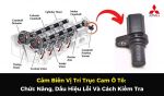 Cảm Biến Vị Trí Trục Cam Ô Tô: Chức Năng, Dấu Hiệu Lỗi Và Cách Kiểm Tra