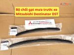 Bộ chổi gạt mưa trước xe Mitsubishi Destinator DST 28890B060P 28890B040P 28890B050P 28890B070P