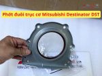 Phớt đuôi trục cơ Mitsubishi Destinator DST 1052B328