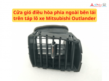 Cửa gió điều hòa phia ngoài bên lái trên táp lô xe Mitsubishi Outlander