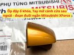 Ốp đậy ổ khóa, Tay mở cánh cửa sau ngoài - đoạn đuôi ngắn Mitsubishi XForce 5716A713YD 5716A714YD