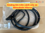 Gioăng êm trên cánh cửa xe Mitsubishi Xforce