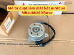 Mô tơ quạt làm mát két nước xe Mitsubishi Xforce