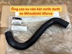 Ống cao su vào két nước dưới xe Mitsubishi Xforce