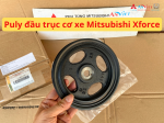 Puly đầu trục cơ, Puly đầu trục khuỷu xe Mitsubishi Xforce