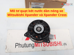Mô tơ quạt két nước dàn nóng xe Mitsubishi Xpander và Xpander Cross
